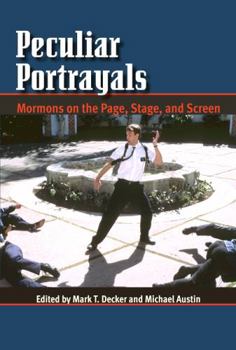 Paperback Peculiar Portrayals: Mormons on the Page, Stage, and Screen Book