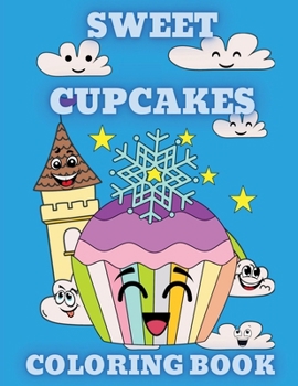 Sweet Cupcakes Coloring Book: Sweet Desserts like Donut, Ice Cream, and Sweet Treats Coloring Pages for Kids ages 4-8