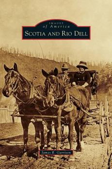 Scotia and Rio Dell - Book  of the Images of America: California