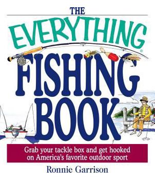 Paperback The Everything Fishing Book: Grab Your Tackle Box and Get Hooked on America's Favorite Ougrab Your Tackle Box and Get Hooked on America's Favorite Book