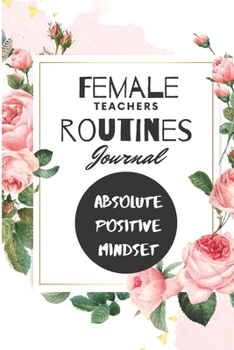 Paperback Female teachers routines journal. An absolute positive mindset: : 6*9 120 lined pages notebook / journal for women Book