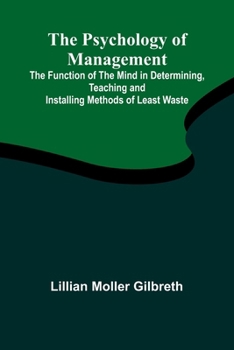 Paperback The Psychology of Management; The Function of the Mind in Determining, Teaching and Installing Methods of Least Waste [French] Book