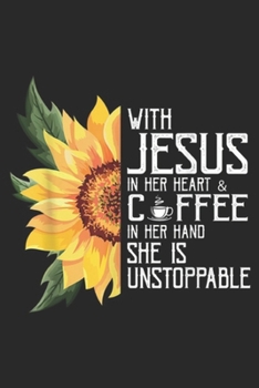 Paperback With jesus in her heart & cffee in her hand she is unstoppable: With jesus in her heart and coffee sunflower t Journal/Notebook Blank Lined Ruled 6x9 Book