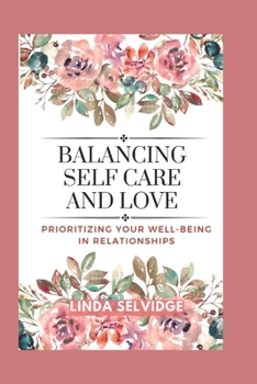 Paperback Balancing self care and love: Prioritizing Your Well-Being in Relationships Book