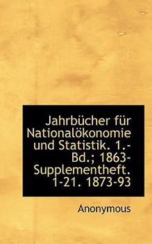 Paperback Jahrbucher Fur Nationalokonomie Und Statistik. 1.- Bd.; 1863- Supplementheft. 1-21. 1873-93 [German] Book