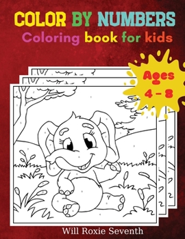 Color By Numbers Coloring Book For Kids Ages 4-8: Amazing Color by Numbers Coloring Book for Kids Ages 4-8 Animals Color by Numbers for Little Boys and Girls