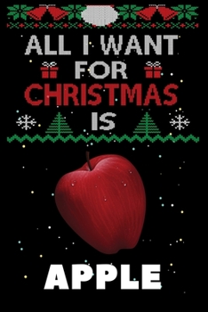 Paperback All I Want For Christmas Is Apple: Apple lovers Appreciation gifts for Xmas, Funny Apple Christmas Notebook / Thanksgiving & Christmas Gift Book