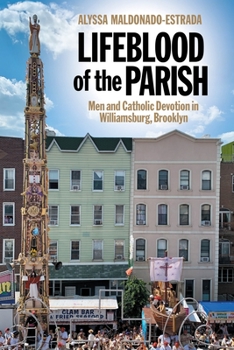 Lifeblood of the Parish: Men and Catholic Devotion in Williamsburg, Brooklyn - Book  of the North American Religions Series