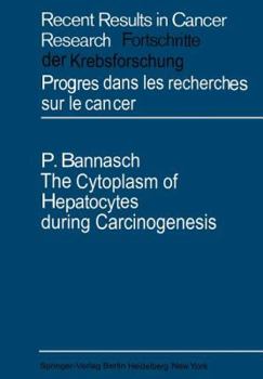 Paperback The Cytoplasm of Hepatocytes During Carcinogenesis: Electron- And Lightmicroscopical Investigations of the Nitrosomorpholine-Intoxicated Rat Liver Book