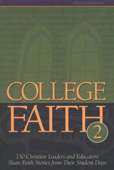 College Faith 2: 150 Christian Leaders and Educators Share Faith Stories from Their Student Days - Book #2 of the College Faith