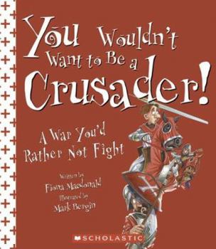 Library Binding You Wouldn't Want to Be a Crusader!: A War You'd Rather Not Fight Book