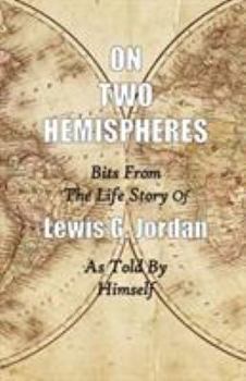 Paperback On Two Hemispheres: Bits from the Life Story of Lewis G. Jordan Book