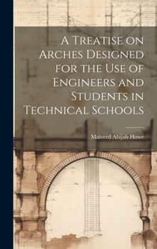 Hardcover A Treatise on Arches Designed for the Use of Engineers and Students in Technical Schools Book