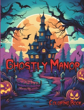 Ghostly Manor: A coloring book with a haunted house vibe.