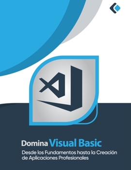 Paperback Domina Visual Basic: Desde los Fundamentos hasta la Creación de Aplicaciones Profesionales [Spanish] Book