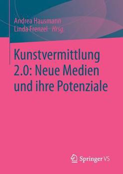 Paperback Kunstvermittlung 2.0: Neue Medien Und Ihre Potenziale [German] Book
