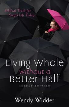 Paperback Living Whole Without a Better Half: Biblical Truth for the Single Life Book