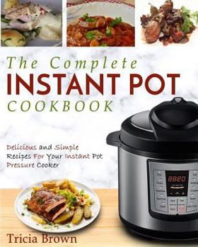 Paperback Instant Pot Cookbook: The Complete Instant Pot Cookbook - Delicious and Simple Recipes for Your Instant Pot Pressure Cooker Book