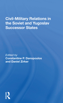 Paperback Civil-Military Relations in the Soviet and Yugoslav Successor States Book