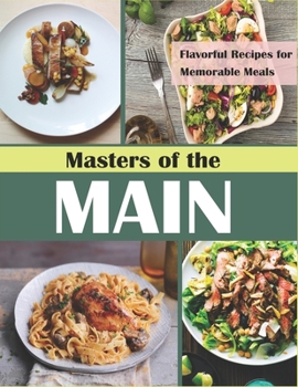 Paperback Masters of the Main Course: Flavorful Recipes for Memorable Meals Book