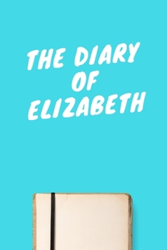 Paperback The Diary Of Elizabeth: Lined Notebook / Journal Gift, 120 Pages, 6x9, Soft Cover, Matte Finish Book