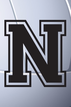 N Journal: A Monogrammed N Initial Capital Letter Volleyball Sports Notebook For Writing And Notes: Great Personalized Gift For All Players, Coaches, ... Last Names (Black White Grey Seam Ball Print)