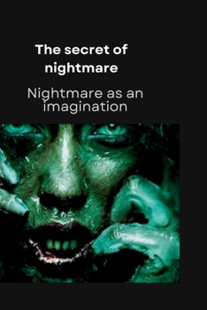 Paperback The Secret Of Nightmare: Nightmare as an imagination Book