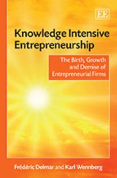 Hardcover Knowledge Intensive Entrepreneurship: The Birth, Growth and Demise of Entrepreneurial Firms Book