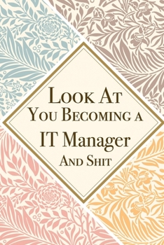 Look At You Becoming a IT Manager And Shit: IT Manager Thank You And Appreciation Gifts from . Beautiful Gag Gift for Men and Women. Fun, Practical And Classy Alternative to a Card for IT Manager