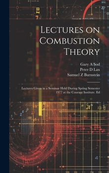 Hardcover Lectures on Combustion Theory; Lectures Given in a Seminar Held During Spring Semester 1977 at the Courant Institute. Ed Book