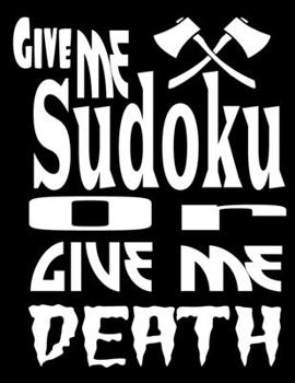 Paperback Give Me Sudoku Or Give Me Death: A Fun Way To Increase Your Brains Ability To Concentrate And Make Decisions Quickly [Large Print] Book