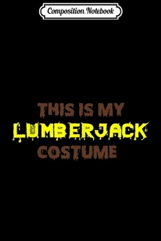 Composition Notebook: The Man The Myth The Legend Lumberjack  Journal/Notebook Blank Lined Ruled 6x9 100 Pages
