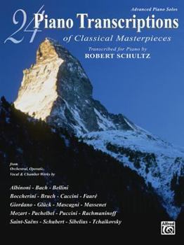 24 Piano Transcriptions of Classical Masterpieces: From Orchestral, Operatic, Vocal, & Chamber Works