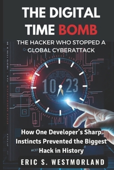 Paperback The Digital Time Bomb: How One Developer's Sharp Instincts Prevented the Biggest Hack in History Book