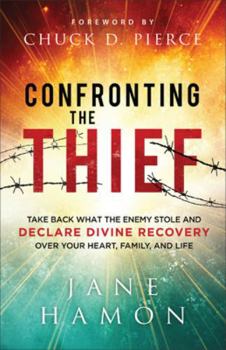 Hardcover Confronting the Thief: Take Back What the Enemy Stole and Declare Divine Recovery Over Your Heart, Family, and Life Book