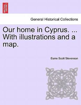 Paperback Our Home in Cyprus. ... with Illustrations and a Map. Book