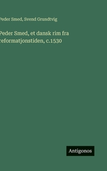 Peder Smed, et dansk rim fra reformatjonstiden, c.1530