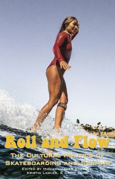 Paperback Roll and Flow: The Cultural Politics of Skateboarding and Surfing Book