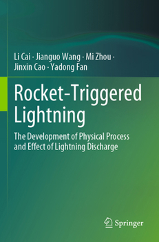 Paperback Rocket-Triggered Lightning: The Development of Physical Process and Effect of Lightning Discharge Book