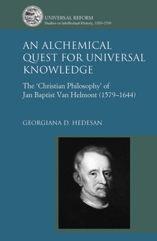 Paperback An Alchemical Quest for Universal Knowledge: The 'Christian Philosophy' of Jan Baptist Van Helmont (1579-1644) Book