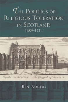 Hardcover The Politics of Religious Toleration in Scotland, 1689-1714 Book