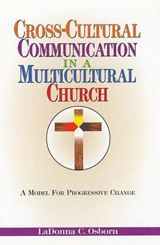 Paperback Cross-Cultural Communication in a Multicultural Church: A Model for Progressive Change Book