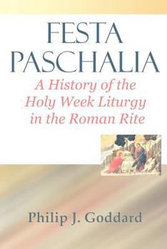 Paperback Festa Paschalia: A History of the Holy Week Liturgy in the Roman Rite Book