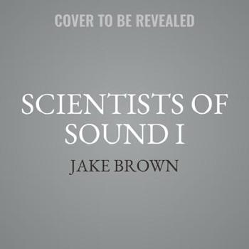 Scientists of Sound, Vol. I