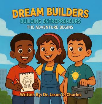 Dream Builders: Building Entrepreneurs: The Adventure Begins