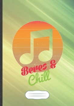 Beres & Chill: Music Blank Lined Notebook/ Journal, Writer Practical Record. Dad Mom Anniversay Gift. Thoughts Creative Writing Logbook. Fashionable Vintage Look 110 Pages B5