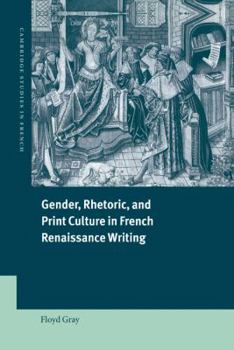 Hardcover Gender, Rhetoric, and Print Culture in French Renaissance Writing Book