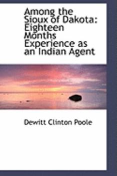 Among the Sioux of Dakota: Eighteen Months Experience as an Indian Agent