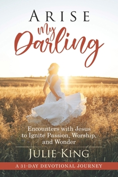 Paperback Arise My Darling: Encounters with Jesus to Ignite Passion, Worship, and Wonder Book