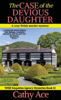The Case of the Devious Daughter: A WISE Enquiries Agency cozy Welsh murder mystery (Wise Enquiries Agency Mysteries)